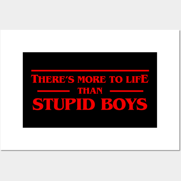 There's More To Life Than Stupid Boys Tshirt - Pop Culture Wall Art by razlanisme